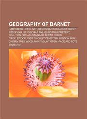 Geography of Barnet Hampstead Heath, Nature reserves in Barnet, Brent Reservoir, St. Pancras and Islington Cemetery,115838954X,9781158389544