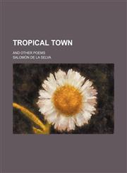 Tropical town; and other poems,1151382876,9781151382870