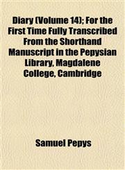 Diary (Volume 14); For the First Time Fully Transcribed From the Shorthand Manuscript in the Pepysian Library, Magdalene College, Cambridge,1152637088,9781152637085