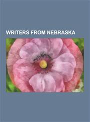 Writers from Nebraska L. Ron Hubbard, Stephen R. Lawhead, Willa Cather, Daniel Quinn, Michael Bishop, Loren Eiseley, Chris Ware, Ted Sorense,1230531874,9781230531878