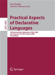 Practical Aspects of Declarative Languages 10th International Symposium, PADL 2008, San Francisco, CA, USA, January 7-8, 2008, Proceedings,3540774416,9783540774419