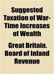 Suggested Taxation of War-Time Increases of Wealth,1152805991,9781152805996
