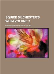 Squire Silchester's whim Volume 3,1151367699,9781151367693