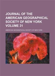Journal of the American Geographical Society of New York Volume 31,1153972166,9781153972161