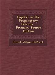 English in the Preparatory Schools - Primary Source Edition,1293012254,9781293012253