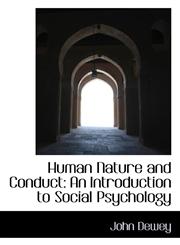 Human Nature and Conduct An Introduction to Social Psychology,1116519313,9781116519310