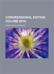 Congressional edition Volume 6018,1236507479,9781236507471