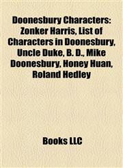 Doonesbury Characters Zonker Harris, List of Characters in Doonesbury, Uncle Duke, B. D., Mike Doonesbury, Honey Huan, Roland Hedley,115544521X,9781155445212