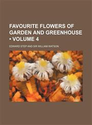 Favourite Flowers of Garden and Greenhouse (Volume 4),1154373584,9781154373585