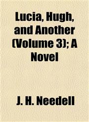 Lucia, Hugh, and Another (Volume 3); A Novel,1153255006,9781153255004