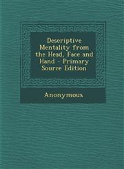 Descriptive Mentality from the Head, Face and Hand - Primary Source Edition,1287779018,9781287779018