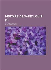 Histoire de Saint Louis (1 ),1236198395,9781236198396