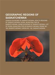 Geographic regions of Saskatchewan Census divisions of Saskatchewan, Health regions of Saskatchewan, Rural municipalities in Saskatchewan,1233288512,9781233288519