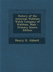 History of the American Waltham Watch Company of Waltham, Mass - Primary Source Edition,1295833263,9781295833269