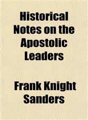 Historical Notes on the Apostolic Leaders,115294312X,9781152943124