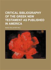 Critical bibliography of the Greek New Testament as published in America,123648391X,9781236483911