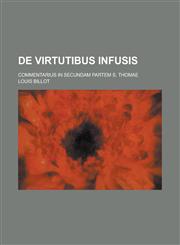 de Virtutibus Infusis; Commentarius in Secundam Partem S. Thomae,1234554046,9781234554040