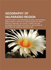 Geography of Valparaíso Region Easter Island, Juan Fernández Islands, Rongorongo, Reñaca beach, History of Easter Island, Mu, Moai,115519828X,9781155198286