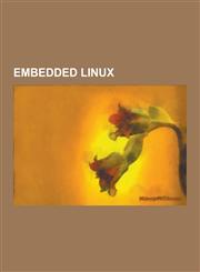 Embedded Linux Access Linux Platform, Android Software Development, Armadeus Systems, Asmutils, Baidu Yi, Beagleboard, Ben Nanonote,,1230567186,9781230567181
