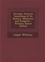 Hawaiian America Something of Its History, Resources, and Prospects - Primary Source Edition,1293631442,9781293631447