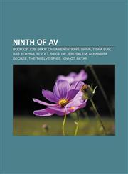 Ninth of Av Book of Job, Book of Lamentations, Shiva, Tisha B'Av, Bar Kokhba revolt, Siege of Jerusalem, Alhambra Decree, The Twelve Spies,1233135449,9781233135448