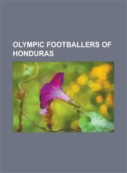 Olympic Footballers of Honduras David Suazo, Carlos Pav N, Julio C Sar de Le N, RAM N N EZ, Maynor Suazo, IV N Guerrero, Samuel Caballero,1155714385,9781155714387