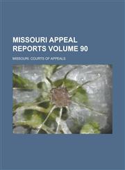 Missouri Appeal Reports Volume 90,1230048383,9781230048383