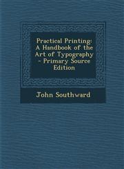 Practical Printing A Handbook of the Art of Typography - Primary Source Edition,129473976X,9781294739760