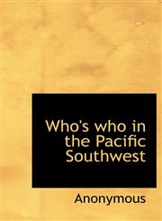 Who's who in the Pacific Southwest,1116235390,9781116235395