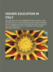 Higher education in Italy Art schools in Italy, Business schools in Italy, Film schools in Italy, Law schools in Italy, Music schools in Italy,1156974828,9781156974827