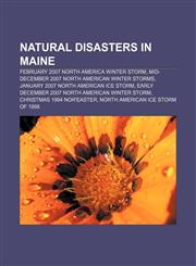 Natural disasters in Maine February 2007 North America Winter Storm, Mid-December 2007 North American Winter storms,1156136709,9781156136706