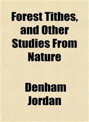 Forest Tithes, and Other Studies From Nature,1154937127,9781154937121