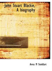 John Stuart Blackie, A biography,1116294117,9781116294118