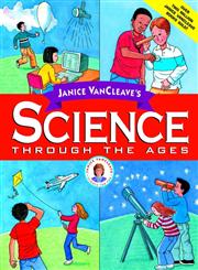 Janice VanCleave's Science Through the Ages (Vancleave, Janice Pratt. Janice Vancleave Science for Every Kid Series.),0471330973,9780471330974