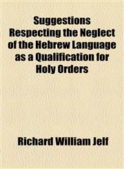 Suggestions Respecting the Neglect of the Hebrew Language as a Qualification for Holy Orders,1154558517,9781154558517