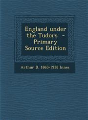 England Under the Tudors - Primary Source Edition,1287821308,9781287821304