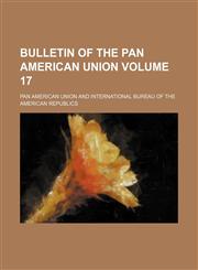 Bulletin of the Pan American Union Volume 17,1153400804,9781153400800