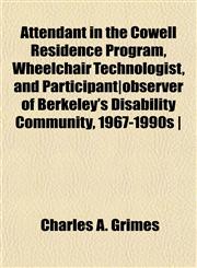 Attendant in the Cowell Residence Program, Wheelchair Technologist, and Participant|observer of Berkeley's Disability Community, 1967-1990s |,1152011081,9781152011083