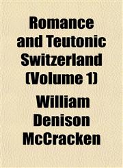 Romance and Teutonic Switzerland (Volume 1),115277087X,9781152770874