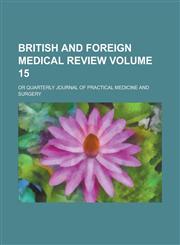 British and Foreign Medical Review; Or Quarterly Journal of Practical Medicine and Surgery Volume 15,1154250709,9781154250701