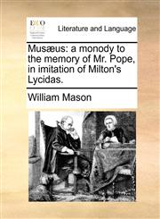 Musæus a monody to the memory of Mr. Pope, in imitation of Milton's Lycidas.,1170025994,9781170025994