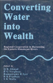 Converting Water into Wealth Regional Cooperation in Harnessing the Eastern Himalayan Rivers 1st Edition,9840801112,9789840801114