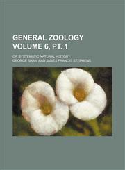General zoology Volume 6, pt. 1 ; or Systematic natural history,1232285439,9781232285434