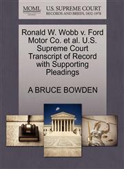 Ronald W. Wobb v. Ford Motor Co. et al. U.S. Supreme Court Transcript of Record with Supporting Pleadings,1270670719,9781270670711