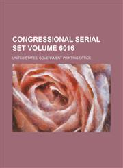 Congressional serial set Volume 6016,1130789861,9781130789867