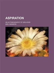 Aspiration; An Autobiography of Girlhood,1150429801,9781150429804