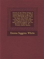 Genesis of the White Family A Connected Record of the White Family Beginning in 900 at the Time of Its Welsh Origin When the Name Was Wynn, and Tr,1293798258,9781293798256