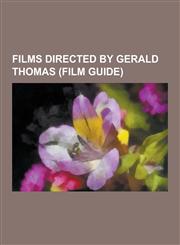 Films Directed by Gerald Thomas (Film Guide) Carry on Screaming!, Carry On... Up the Khyber, Carry on Regardless, Carry on Sergeant, Carry on Nurse,,1230479953,9781230479958