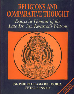 Religions and Comparative Thought Essays in Honour of the Late Dr. Ian Kesarcodi-Watson 1st Edition