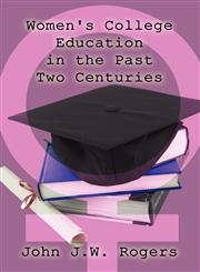 Women's College Education in the Past Two Centuries,1456072439,9781456072438